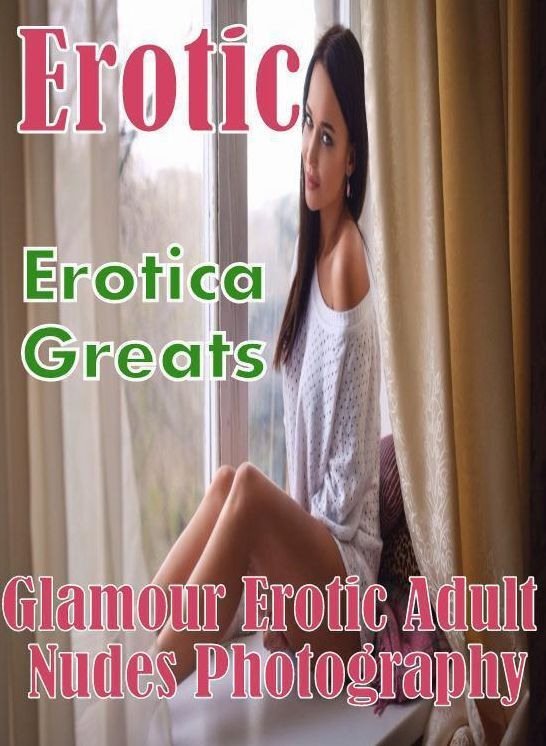 Erotic: Erotica Greats Glamour Erotic Adult Nudes Photography ( Erotic Photography Lesbian, She-male, Gay, Fetish, Bondage, Sex, Erotic, Erotica, Hentai, Nude )