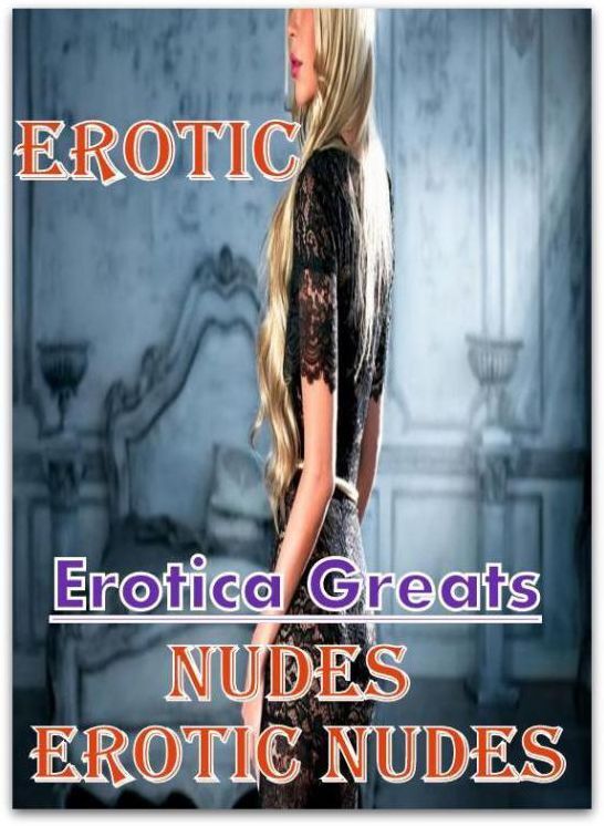 Erotic: Erotica Greats Nudes Erotic Nudes ( Erotic Photography Lesbian, She-male, Gay, Fetish, Bondage, Sex, Erotic, Erotica, Hentai, Nude )