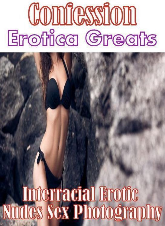 Confession: Erotica Greats Interracial Erotic Nudes Sex Photography ( Erotic Photography, Naked Adult Nudes, Breast, Domination, Bare Ass, Hentai, XXX, Adult Sex, Teen )