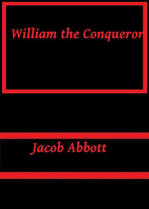 William the Conqueror by Jacob Abbott