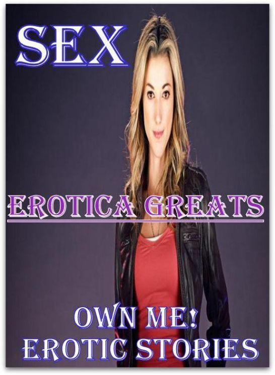 Sex: Erotica Greats Own Me! Erotic Stories ( Erotic Photography, Erotic Stories, Nude Photos, Sex, Erotic, Adult, Domination, Hentai, Naked, Fetish )