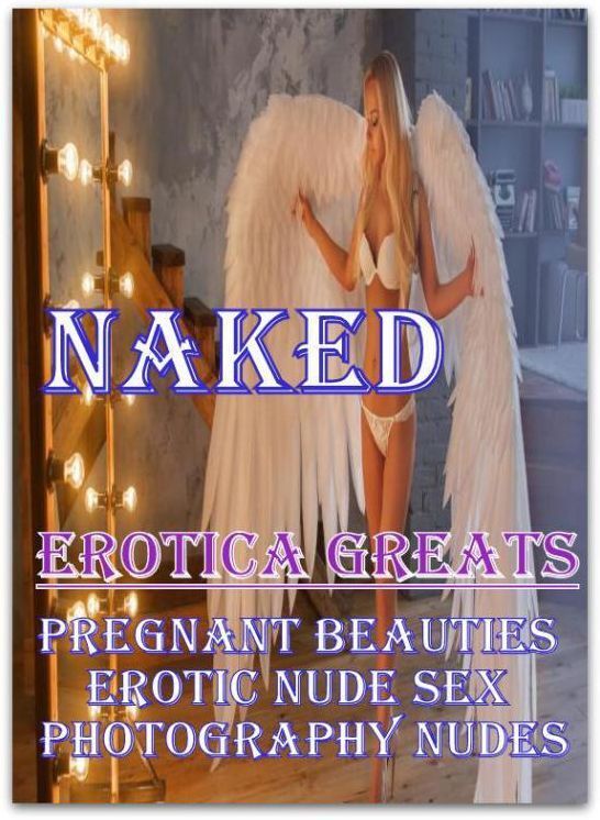 Naked: Erotica Greats Pregnant Beauties Erotic Nude Sex Photography Nudes ( Erotic Photography, Erotic Stories, Nude Photos, Sex, Erotic, Adult, Domination, Hentai, Naked, Fetish )