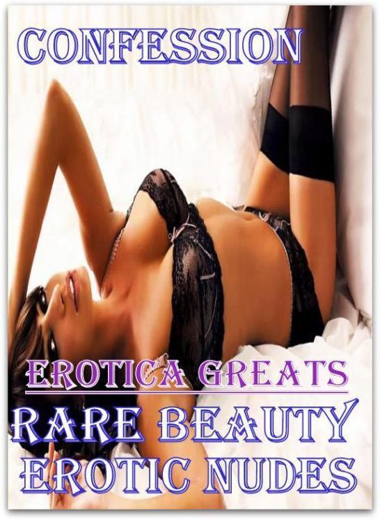 Confession: Erotica Greats Rare Beauty Erotic Nudes ( Erotic Photography, Naked Adult Nudes, Breast, Domination, Bare Ass, Hentai, XXX, Adult Sex, Teen )