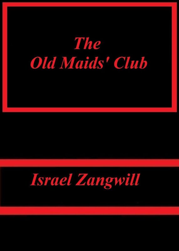 The Old Maids' Club by Israel Zangwill