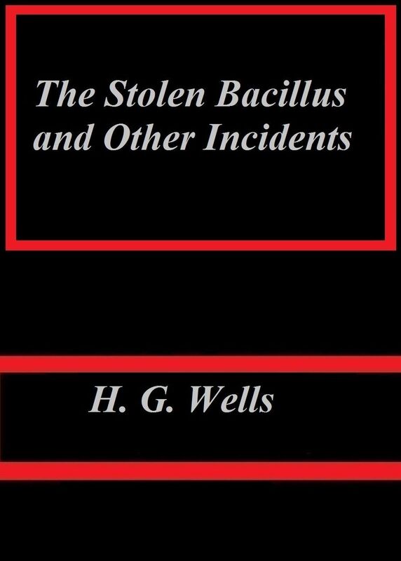 The Stolen Bacillus and Other Incidents by H. G. Wells
