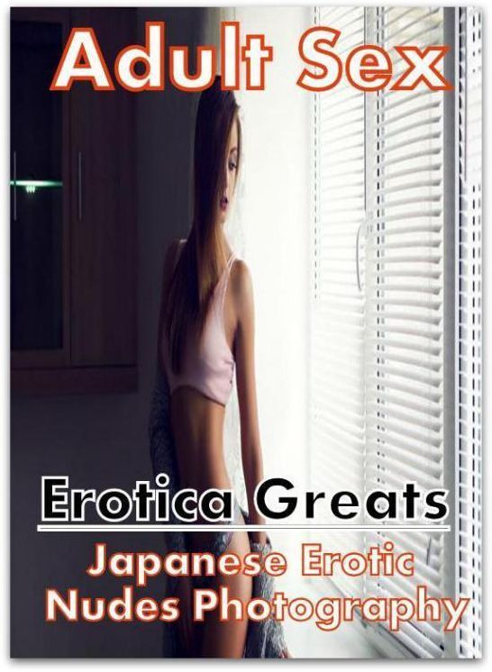Adult Sex: Erotica Greats Japanese Erotic Nudes Photography ( Erotic Photography, Erotic Stories, Nude Photos, Sex, Erotic, Adult, Domination, Hentai, Naked, Fetish )