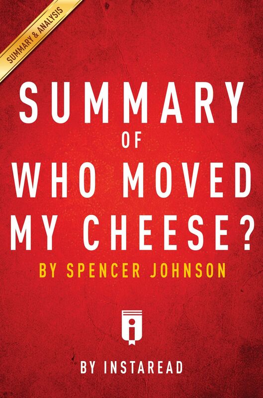 Who Moved My Cheese by Spencer Johnson Key Takeaways, Analysis & Review