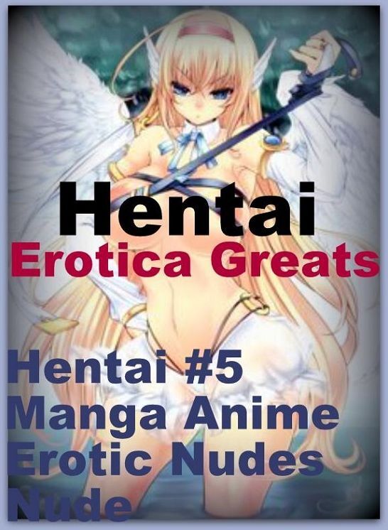 Hentai: Erotica Greats Hentai #5 Manga Anime Erotic Nudes Nude ( Erotic Photography Lesbian, She-male, Gay, Fetish, Bondage, Sex, Erotic, Erotica, Hentai, Nude )
