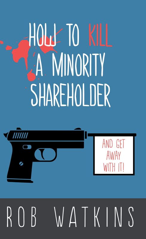 How to Kill a Minority Shareholder: And Get Away With It!