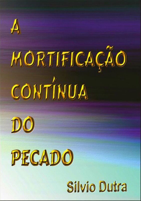 A Mortificacao Continua Do Pecado