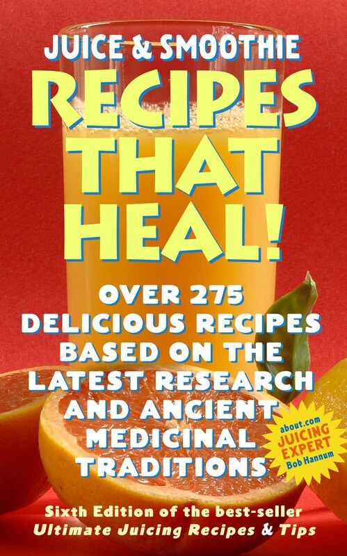 Juicing & Smoothie Recipes That Heal! - Over 275 Recipes Based On the Latest Research to Fight Disease, Improve Sex, Boost Memory, Delay Aging & Much More