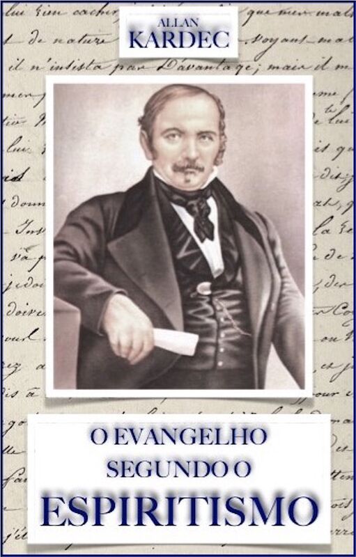 O Evangelho Segundo o Espiritismo: Contendo a explicacao das maximas morais do Cristo