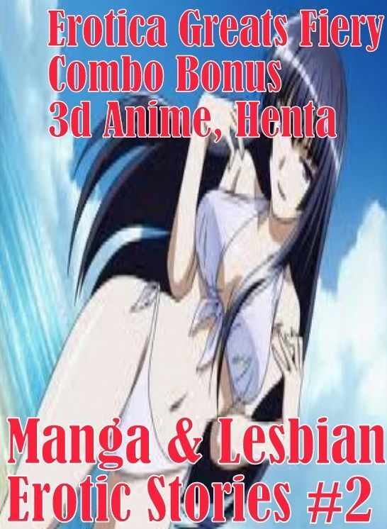 Manga: Erotica Greats Fiery Combo Bonus 3d Anime, Hentai, Manga & Lesbian Erotic Stories #2 ( Erotic Photography, Naked Adult Nudes, Breast, Domination, Bare Ass, Hentai, XXX, Adult Sex, Teen )