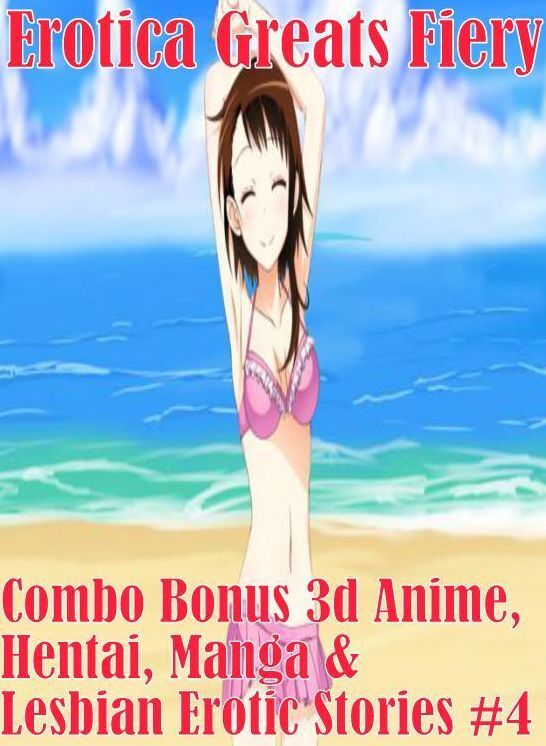 Hentai: Erotica Greats Fiery Combo Bonus 3d Anime, Hentai, Manga & Lesbian Erotic Stories #4 ( Erotic Photography, Erotic Stories, Nude Photos, Sex, Erotic, Adult, Domination, Hentai, Naked, Fetish )