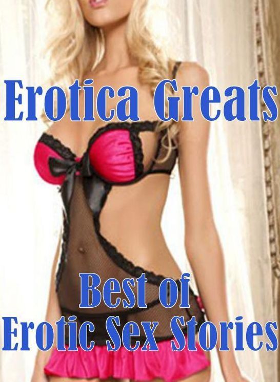 Oral: Erotica Greats Best of Erotic Sex Stories ( Erotic Photography, Naked Adult Nudes, Breast, Domination, Bare Ass, Hentai, XXX, Adult Sex, Teen )