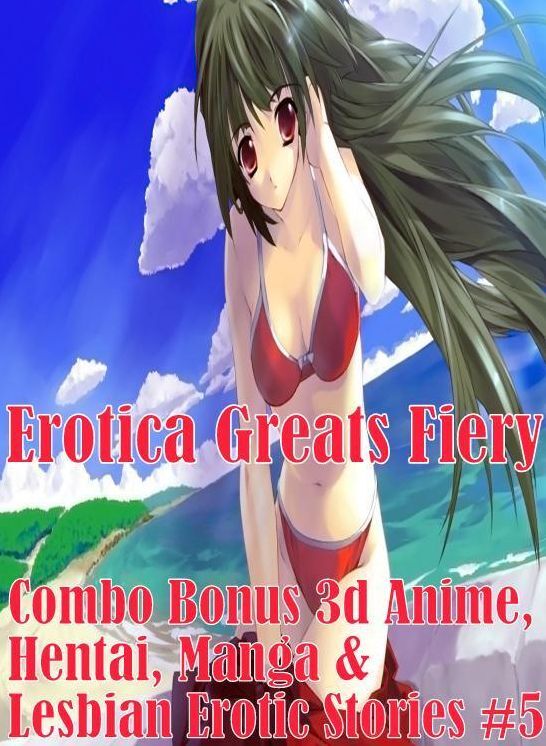 Manga: Erotica Greats Fiery Combo Bonus 3d Anime, Hentai, Manga & Lesbian Erotic Stories #5 ( Erotic Photography, Naked Adult Nudes, Breast, Domination, Bare Ass, Hentai, XXX, Adult Sex, Teen )