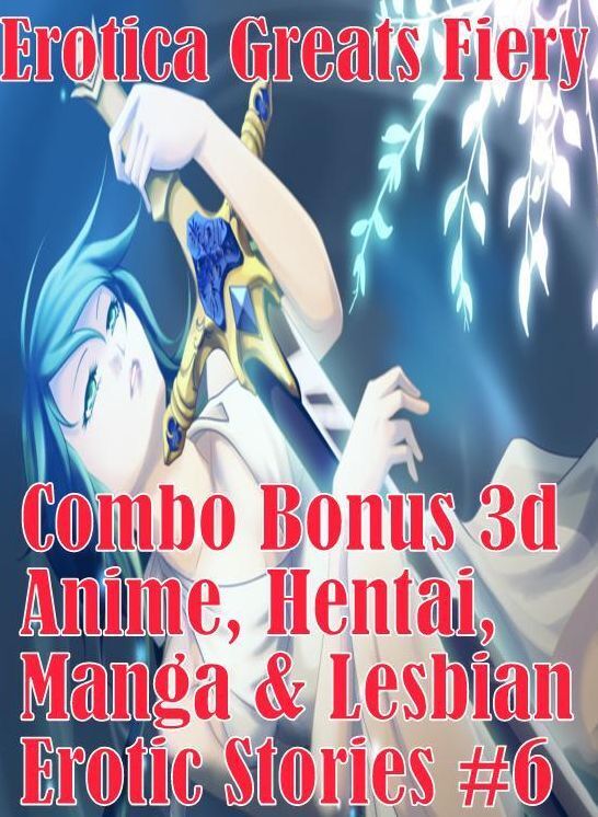Lesbian: Erotica Greats Fiery Combo Bonus 3d Anime, Hentai, Manga & Lesbian Erotic Stories #6 ( Erotic Photography Lesbian, She-male, Gay, Fetish, Bondage, Sex, Erotic, Erotica, Hentai, Nude )