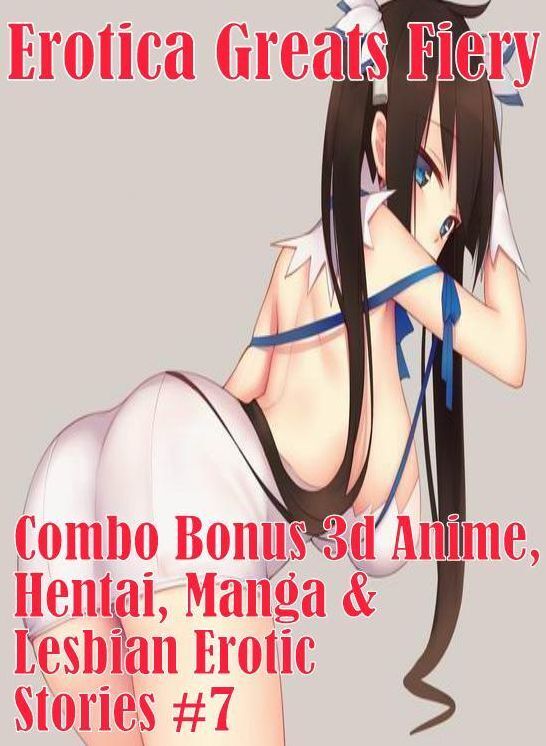 Hentai: Erotica Greats Fiery Combo Bonus 3d Anime, Hentai, Manga & Lesbian Erotic Stories #7 ( Erotic Photography, Erotic Stories, Nude Photos, Sex, Erotic, Adult, Domination, Hentai, Naked, Fetish )