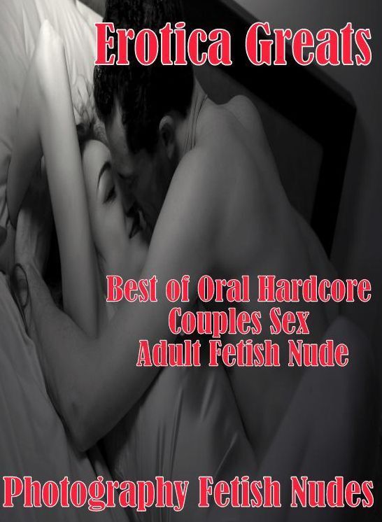 Adult: Erotica Greats Best of Oral Hardcore Couples Sex Adult Fetish Nude Photography Fetish Nudes ( Erotic Photography, Erotic Stories, Nude Photos, Sex, Erotic, Adult, Domination, Hentai, Naked, Fetish )