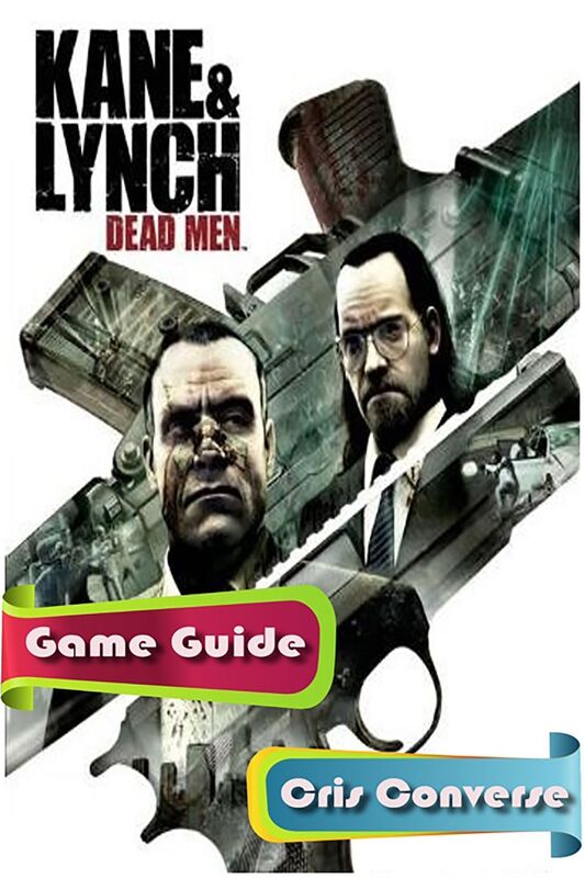 Kane & Lynch: Dead Men Game Guide