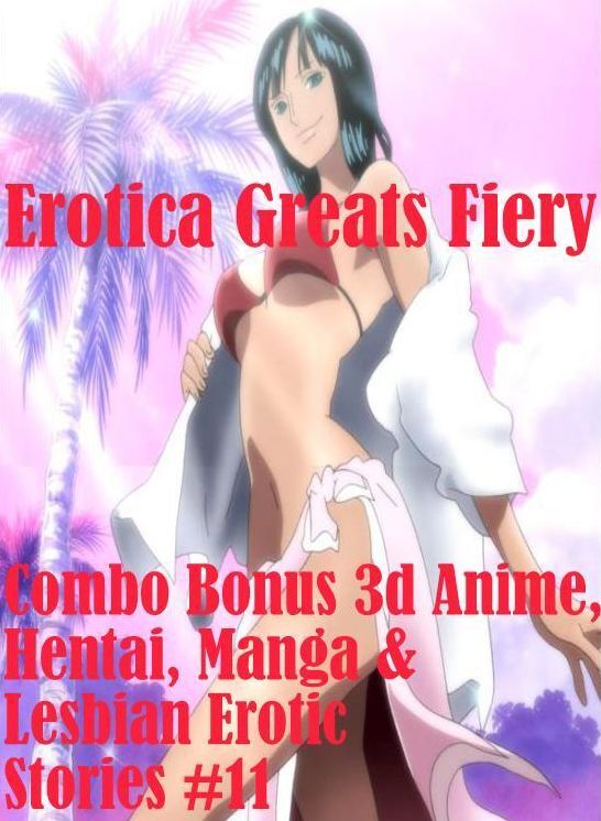 Manga: Erotica Greats Fiery Combo Bonus 3d Anime, Hentai, Manga & Lesbian Erotic Stories #11 ( Erotic Photography, Naked Adult Nudes, Breast, Domination, Bare Ass, Hentai, XXX, Adult Sex, Teen )