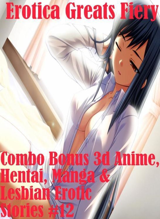 Lesbian: Erotica Greats Fiery Combo Bonus 3d Anime, Hentai, Manga & Lesbian Erotic Stories #12 ( Erotic Photography Lesbian, She-male, Gay, Fetish, Bondage, Sex, Erotic, Erotica, Hentai, Nude )