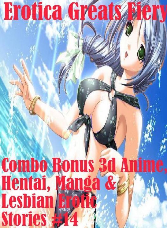 Manga: Erotica Greats Fiery Combo Bonus 3d Anime, Hentai, Manga & Lesbian Erotic Stories #14 ( Erotic Photography, Naked Adult Nudes, Breast, Domination, Bare Ass, Hentai, XXX, Adult Sex, Teen )