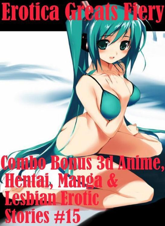 Lesbian: Erotica Greats Fiery Combo Bonus 3d Anime, Hentai, Manga & Lesbian Erotic Stories #15 ( Erotic Photography Lesbian, She-male, Gay, Fetish, Bondage, Sex, Erotic, Erotica, Hentai, Nude )