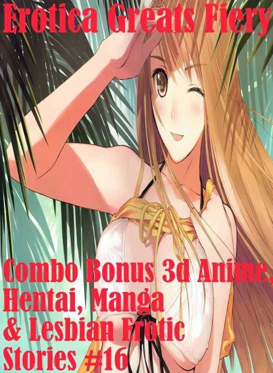 Hentai: Erotica Greats Fiery Combo Bonus 3d Anime, Hentai, Manga & Lesbian Erotic Stories #16 ( Erotic Photography, Erotic Stories, Nude Photos, Sex, Erotic, Adult, Domination, Hentai, Naked, Fetish )
