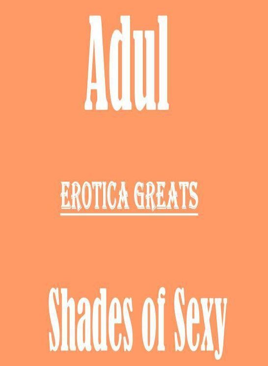 Adult: Erotica Greats Shades of Sexy ( Erotic Photography, Erotic Stories, Nude Photos, Sex, Erotic, Adult, Domination, Hentai, Naked, Fetish )