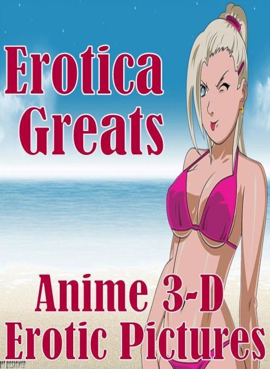 Anime: Erotica Greats Anime 3-D Erotic Pictures ( Erotic Photography, Naked Adult Nudes, Breast, Domination, Bare Ass, Hentai, XXX, Adult Sex, Teen )