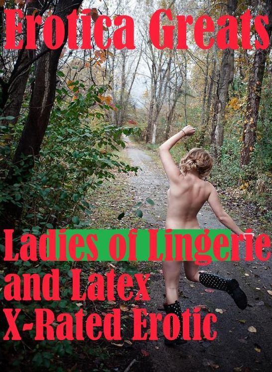 Adult: Erotica Greats Ladies of Lingerie and Latex X-Rated Erotic ( Erotic Photography, Erotic Stories, Nude Photos, Sex, Erotic, Adult, Domination, Hentai, Naked, Fetish )