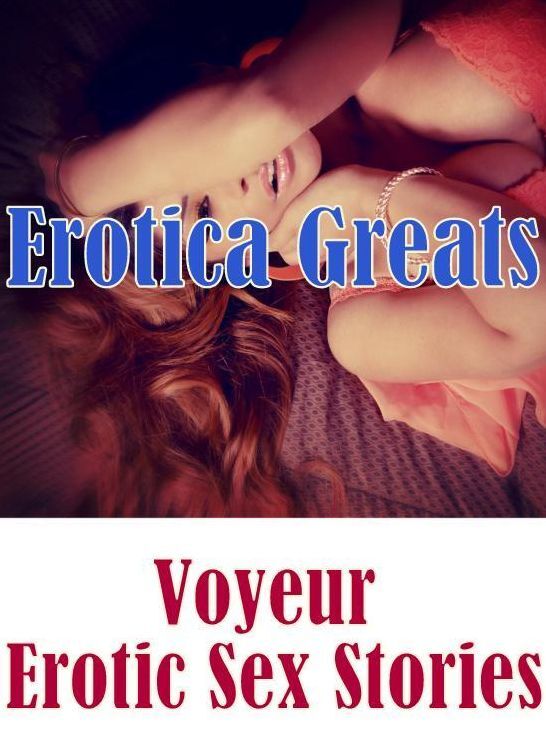 Bondage: Erotica Greats Voyeur Erotic Sex Stories ( Erotic Photography Lesbian, She-male, Gay, Fetish, Bondage, Sex, Erotic, Erotica, Hentai, Nude )