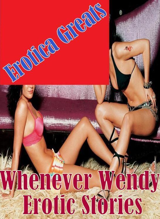 Bondage: Erotica Greats Whenever Wendy Erotic Stories ( Erotic Photography, Naked Adult Nudes, Breast, Domination, Bare Ass, Hentai, XXX, Adult Sex, Teen )