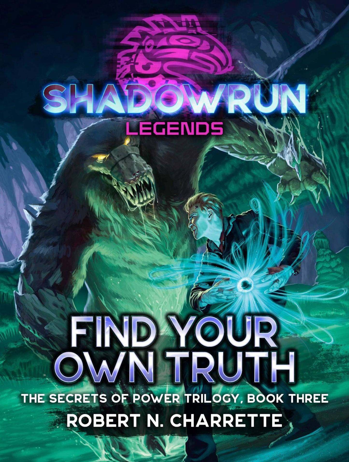 Shadowrun Legends: Find Your Own Truth (Secrets of Power, Vol. 3)