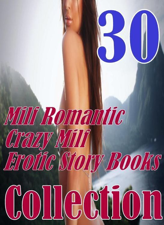 Erotica: 30 Milf Romantic Crazy Milf Erotic Story Books Collection ( sex, porn, fetish, bondage, oral, anal, ebony, domination, erotic sex stories, adult, xxx, shemale, voyeur, erotic, blowjob )