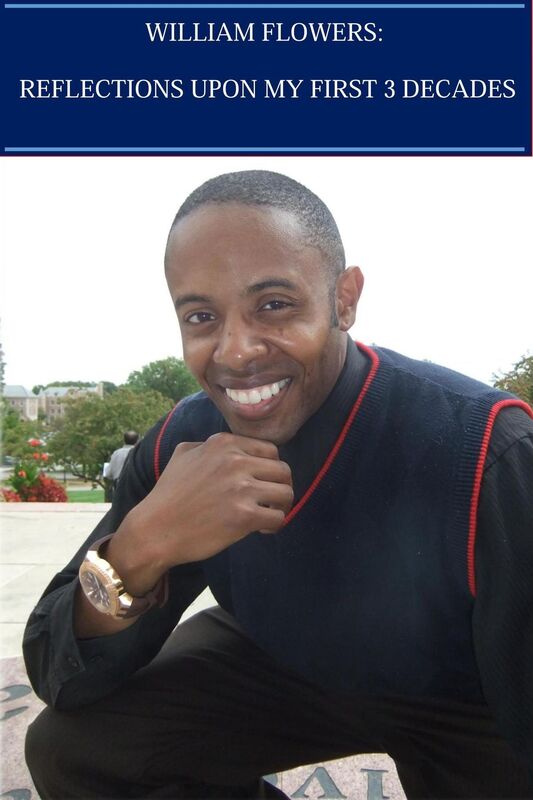 William Flowers: Reflections Upon My First Three Decades
