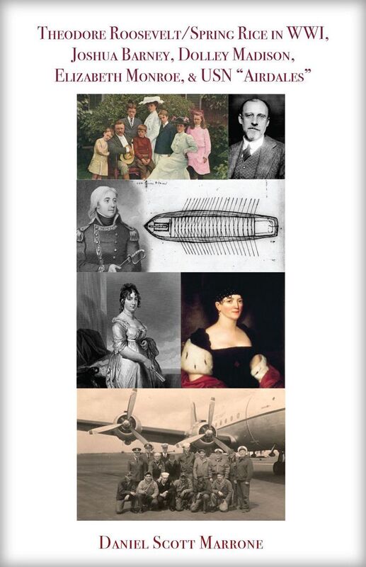 Theodore Roosevelt/Spring Rice in WWI, Joshua Barney, Dolley Madison, Elizabeth Monroe, & USN Airdales