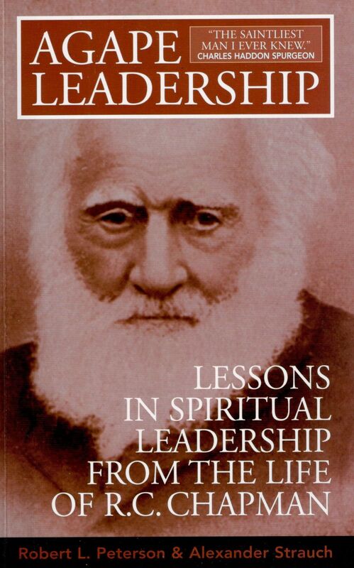 Agape Leadership: Lessons in Spiritual Leadership from the Life of R. C. Chapman