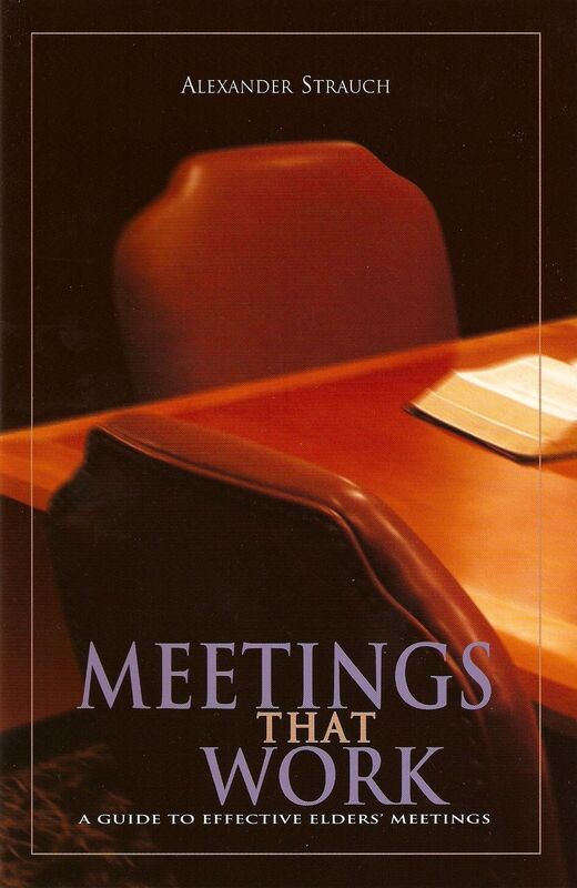 Meetings That Work: A Guide to Effective Elders' Meetings