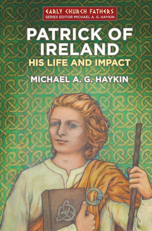 Patrick of Ireland His Life and Impact