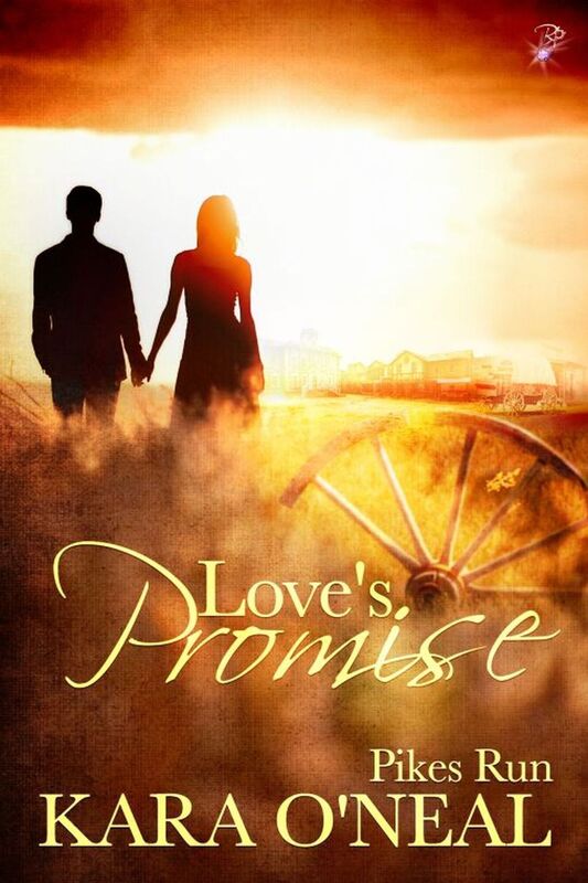 Love's Promise (Pikes Run, Book Six) (Historical Western Romance) by Kara O'Neal