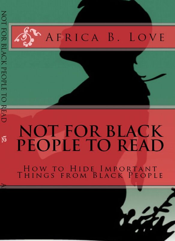 NOT FOR BLACK PEOPLE TO READ ( How to Hide Important Things from Black People )