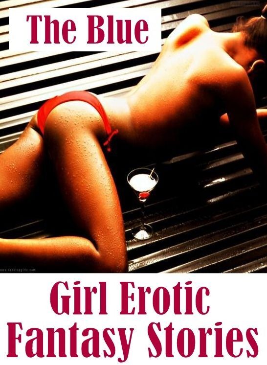 Teen: Bare Ass Sexual Adventure The Blue Girl Erotic Fantasy Stories ( sex, porn, fetish, bondage, oral, anal, ebony, hentai, domination, erotic photography, erotic sex stories, adult, xxx, shemale, voyeur, erotic, blowjob )