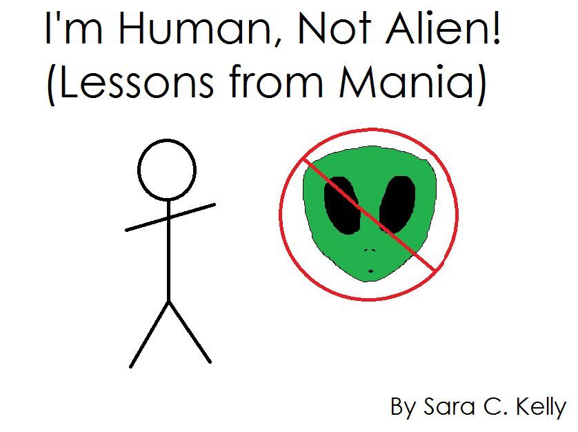 I'm Human, Not Alien! (Lessons from Mania)