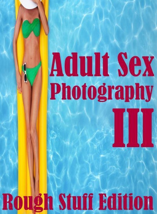 Adult: Interracial Husband Likes Adult Sex Photography III (Rough Stuff Edition) ( sex, porn, fetish, bondage, oral, anal, ebony, hentai, domination, erotic photography, erotic sex stories, adult, xxx, shemale, voyeur, erotic, blowjob )