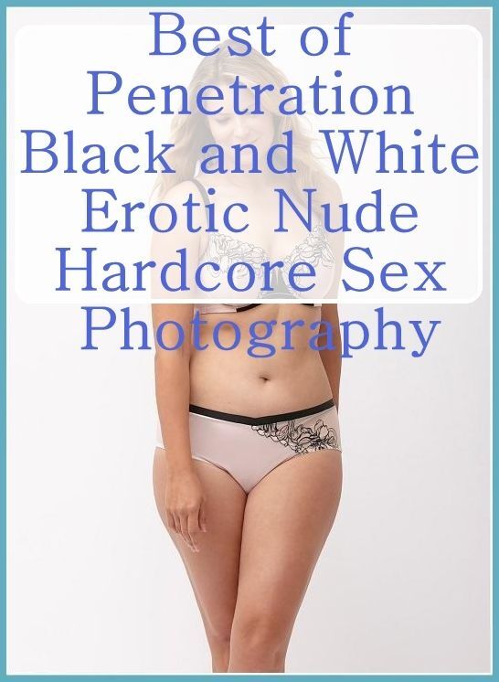 Nude Photography Book: Erotica Adult Hardcore Sex Best of"Penetration Black and White Erotic Nude Hardcore Sex Photography" ( sex, porn, fetish, bondage, oral, anal, ebony, hentai, domination, erotic photography, erotic sex stories, adult, xxx, shemale, v