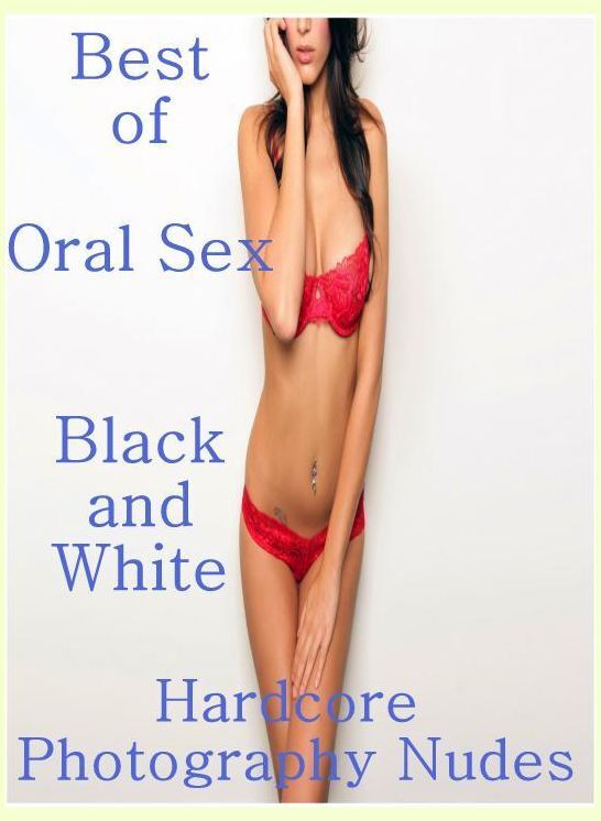Fetish Photography Book: Fetish Sex and Bondage Erotica Best of"Oral Sex Black and White Hardcore Photography Nudes" ( sex, porn, fetish, bondage, oral, anal, ebony, hentai, domination, erotic photography, erotic sex stories, adult, xxx, shemale, voyeur,