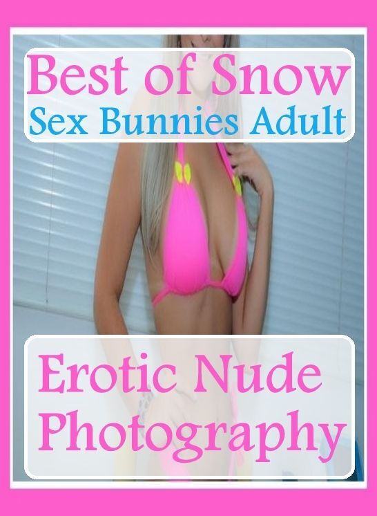 Fetish Photography Book: Bondage Sexual Girls & Boys Best of"Snow Sex Bunnies Adult Erotic Nude Photography" ( sex, porn, fetish, bondage, oral, anal, ebony, hentai, domination, erotic photography, erotic sex stories, adult, xxx, shemale, voyeur )