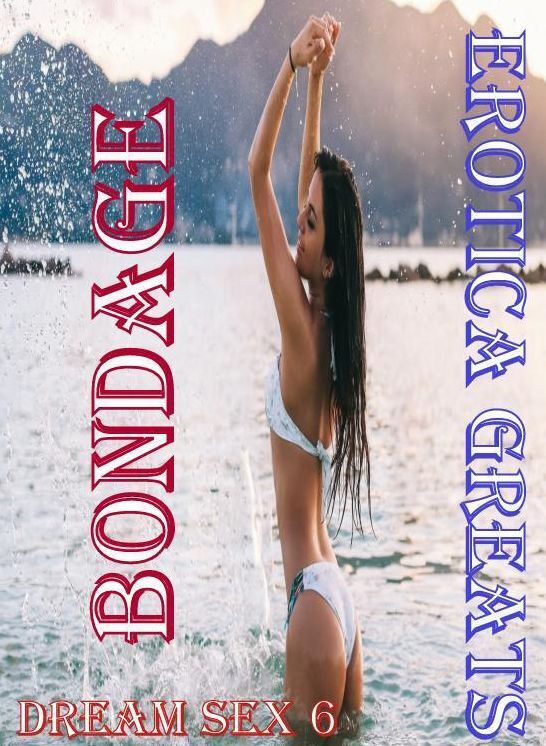 Erotic, Erotica - Erotic Romance: Erotica Greats Dream Sex 6 ( Erotic Photography, Erotic Stories, Nude Photos, Sex, Erotic, Adult, Domination, Hentai, Naked, Fetish )